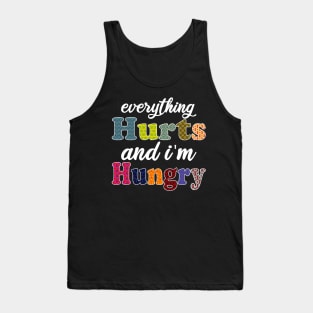 everything hurts and i'm hungry Tank Top